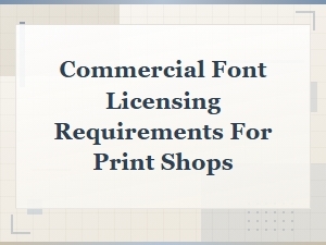 Commercial Font Licensing Requirements Every Print Shop Must Know