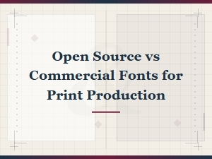 Open Source vs Commercial Fonts for Print Production Licensing Guide