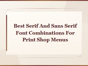 Best Serif and Sans Serif Font Pairings for Print Menus