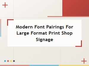 Modern Font Pairings for Large Format Signage