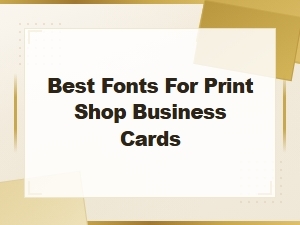 Best Fonts for Print Shop Business Cards | Top Picks for Professional Designs