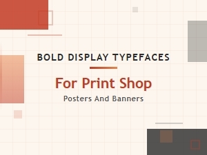 Bold Display Typefaces for Print Shop Posters and Banners
