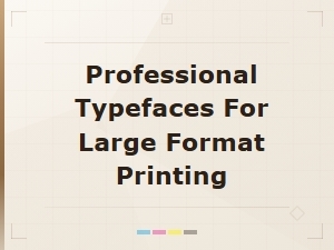 Best Professional Typefaces for Large Format Printing