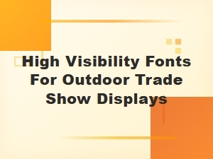 Best High Visibility Fonts for Outdoor Trade Show Displays and Large Format Signs